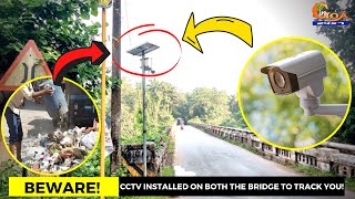Dumping garbage into Khandepar river? #Beware! CCTV installed on both the bridge to track you!