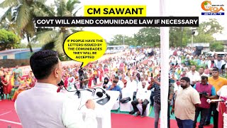 Govt will amend comunidade law if necessary : CM