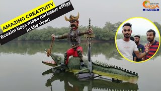 #Amazing Creativity | Ecoxim boys make narkasur effigy in the river!