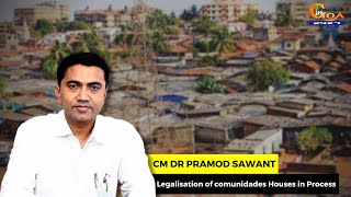 Legalisation of comunidades Houses in Process: CM Dr Pramod Sawant