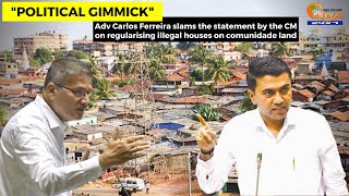 Adv Carlos slams the statement by the CM on regularising illegal houses on comunidade land