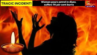#TragicIncident! Woman pours petrol in diyas, suffers 70 per cent burns