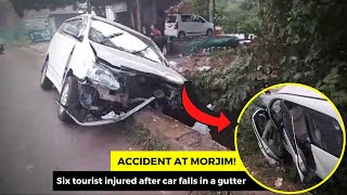 #Accident at Morjim! Six tourist injured after car falls in a gutter