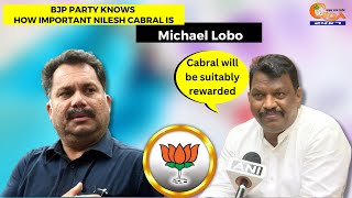 BJP Party knows how important Nilesh Cabral is. Cabral will be suitably rewarded: Michael Lobo