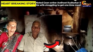 Noted Goan writer Avdhoot Kudtarkar & his wife struggling to get one time meal!