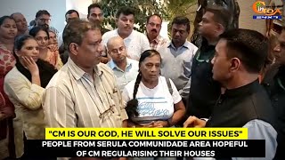 "CM is our God, he will solve our issues". People from Serula communidade area