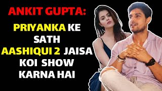 Priyanka Ke Sath Intense Love Story Jaisa Show Karna Hai: Ankit Gupta