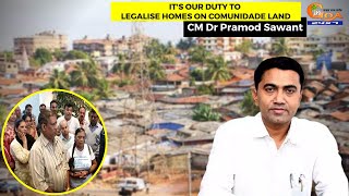 It's our duty to legalise homes on comunidade land: CM Dr Pramod Sawant