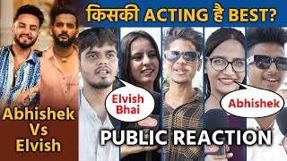 Abhishek Malhan Vs Elvish Yadav | Kiski Acting Lagti Hai JANTA Ko Best?