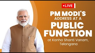 Live: PM Shri Narendra Modi's speech at a public function at Kanha Shanti Vanam, Telangana