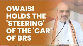 Owaisi holds the 'Steering' of the 'Car' of BRS | HM Amit Shah | Election |  Telangana | KCR