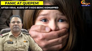 Viral audio of 3 kids being kidnapped creates panic at Quepem!