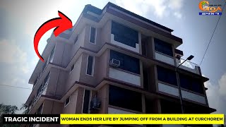 #Tragic Incident- Woman ends her life by jumping off from a building at Curchorem