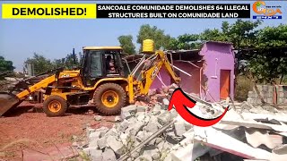 Sancoale comunidade demolishes 64 illegal structures built on comunidade land