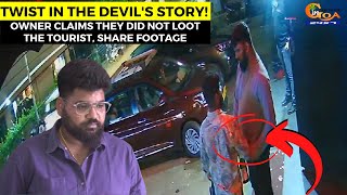 #Twist in the Devil's story! Owner claims they did not loot the tourist, share footage