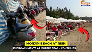 Morjim beach at #risk! Encroachments at Morjim beach continues