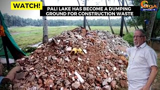 #Watch! Pali Lake has become a dumping ground for construction waste