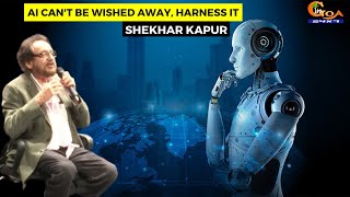 AI can't be wished away, harness it: Shekhar Kapur
