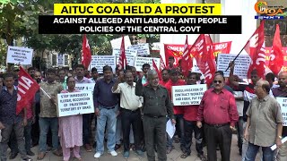 AITUC Goa held a protest against alleged anti Labour, Anti People Policies of the Central Govt