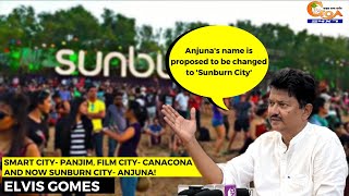 Smart City- Panjim, #FilmCity- Canacona and now Sunburn City- Anjuna!: Elvis Gomes