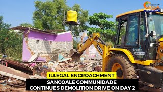 #Illegal encroachment on Communidade land- Sancoale Communidade continues demolition drive on day 2
