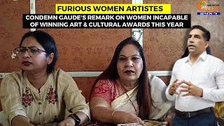 #Furious Women artistes- Condemn Gaude's remark on women incapable of winning art & cultural awards