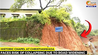 Historic chapel at Christianwada faces risk of collapsing due to road widening