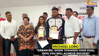"Dream big, work towards your goal, 100% you will achieve success": Michael Lobo