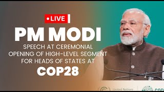 LIVE: PM Modi's speech at ceremonial opening of high-level segment for Heads of States at COP28