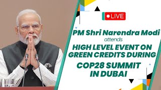 Live: PM Shri Narendra Modi attends high level event on Green Credits during COP28 Summit in Dubai