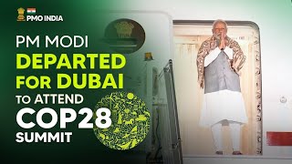 PM Narendra Modi departs for Dubai to attend COP28 summit
