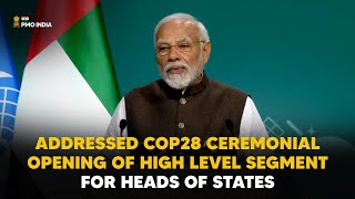 PM Modi addresses COP28 Ceremonial Opening of High Level Segment for Heads of States