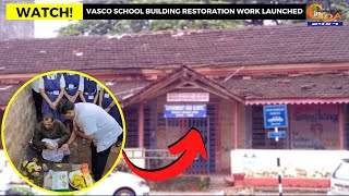 #Watch! Vasco school building restoration work launched