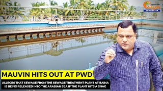 Mauvin hits out at PWD- Alleges that sewage from the STP is being released into the Arabian Sea