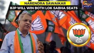 BJP will win both Lok Sabha seats: Narendra Sawaikar