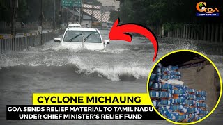 Cyclone Michaung- Goa sends relief material to Tamil Nadu under Chief Minister's relief Fund