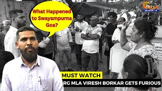 #MustWatch- RG MLA Viresh Borkar furious, asks what happened to Swayampurna Goa