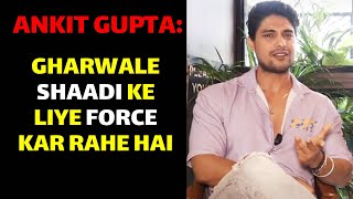 Ankit Gupta FINALLY Reveals His Marriage Plans, Gharwale Piche Pade Hai