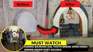 #MustWatch- Daring Bajrang Dal youth break open Hindu Shrine inside Fort Aguada