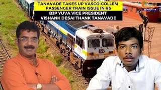 Tanavade takes up Vasco-Collem passenger train issue in RS.
