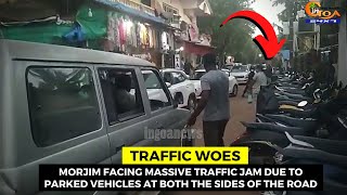 #TrafficWoes- Morjim facing massive traffic jam due to parked vehicles at both the sides of the road
