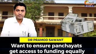 Want to ensure panchayats get access to funding equally: CM Dr Pramod Sawant