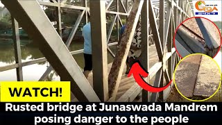 #Watch! Rusted bridge at Junaswada Mandrem posing danger to the people