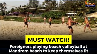 #MustWatch! Foreigners playing beach volleyball at Mandrem beach to keep themselves fit