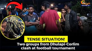 #TenseSituation! Two groups from Dhulapi-Corlim clash at football tournament