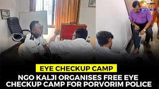#EyeCheckupCamp | NGO Kalji organises free eye checkup camp for Porvorim police