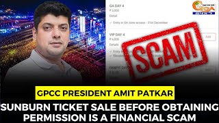 Sunburn ticket sale before obtaining permission is a financial scam: GPCC President Amit Patkar