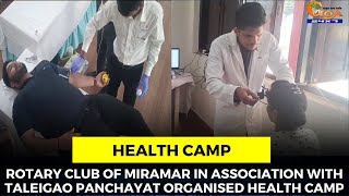 Rotary Club of Miramar In association with Taleigao panchayat organised Health Camp