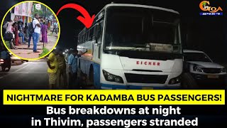 #Nightmare for Kadamba bus passengers! Bus breakdowns at night in Thivim, passengers stranded
