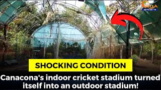 Canacona's indoor cricket stadium turned itself into an outdoor stadium!